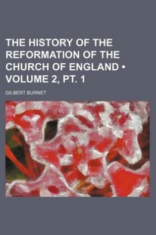 Cover of The History of the Reformation of the Church of England (Volume 2, PT. 1)