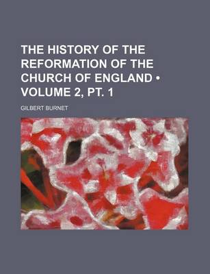 Book cover for The History of the Reformation of the Church of England (Volume 2, PT. 1)