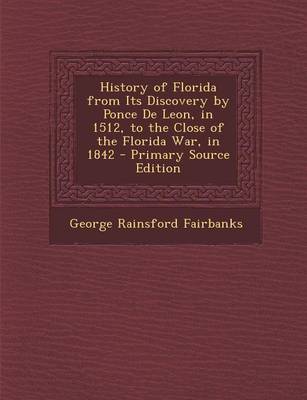 Book cover for History of Florida from Its Discovery by Ponce de Leon, in 1512, to the Close of the Florida War, in 1842