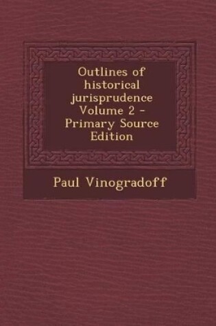 Cover of Outlines of Historical Jurisprudence Volume 2