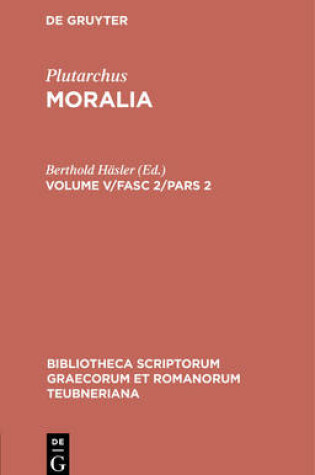 Cover of Moralia, Volume V/Fasc 2/Pars 2, Bibliotheca scriptorum Graecorum et Romanorum Teubneriana