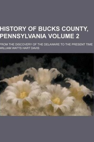 Cover of History of Bucks County, Pennsylvania; From the Discovery of the Delaware to the Present Time Volume 2