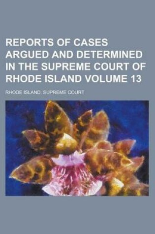 Cover of Reports of Cases Argued and Determined in the Supreme Court of Rhode Island Volume 13