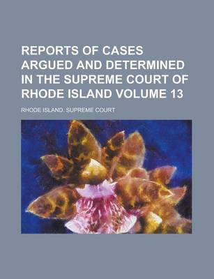 Book cover for Reports of Cases Argued and Determined in the Supreme Court of Rhode Island Volume 13