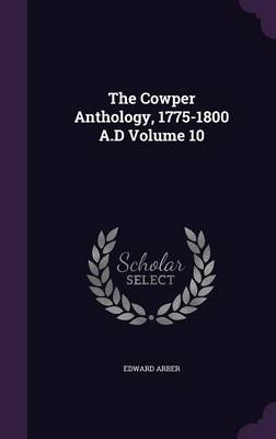 Book cover for The Cowper Anthology, 1775-1800 A.D Volume 10