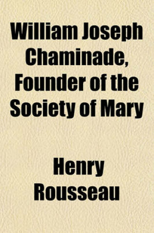 Cover of William Joseph Chaminade, Founder of the Society of Mary