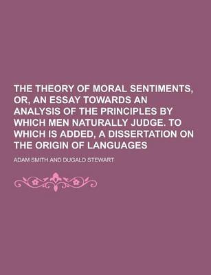 Book cover for The Theory of Moral Sentiments, Or, an Essay Towards an Analysis of the Principles by Which Men Naturally Judge. to Which Is Added, a Dissertation on