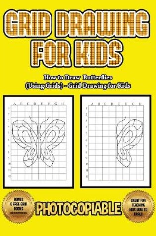 Cover of How to Draw Butterflies (Using Grids) - Grid Drawing for Kids