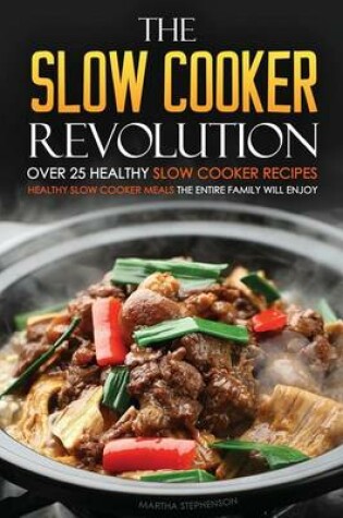 Cover of The Slow Cooker Revolution - Over 25 Healthy Slow Cooker Recipes