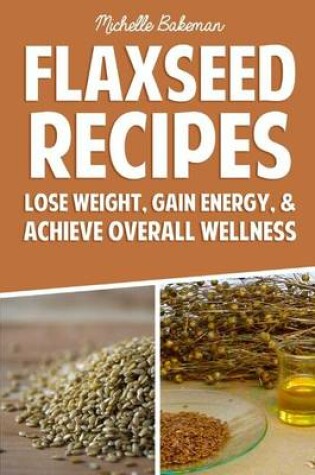 Cover of Flaxseed Recipes