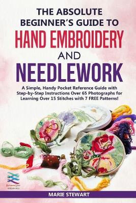 Book cover for The Absolute Beginner's Guide to Hand Embroidery and Needlework