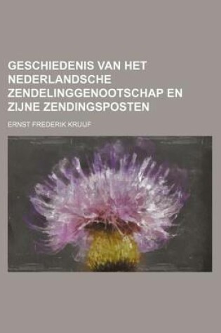 Cover of Geschiedenis Van Het Nederlandsche Zendelinggenootschap En Zijne Zendingsposten