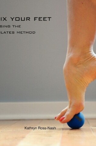 Cover of Fix Your Feet- Using the Pilates Method