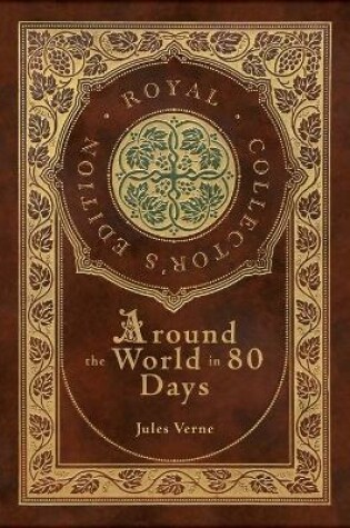 Cover of Around the World in 80 Days (Royal Collector's Edition) (Case Laminate Hardcover with Jacket)