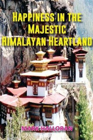 Cover of Happiness in the Majestic Himalayan Heartland