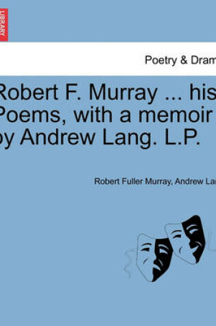 Cover of Robert F. Murray ... His Poems, with a Memoir by Andrew Lang. L.P.