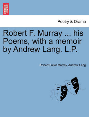 Book cover for Robert F. Murray ... His Poems, with a Memoir by Andrew Lang. L.P.