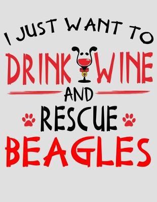 Book cover for I Just Want to Drink Wine and Rescue Beagles