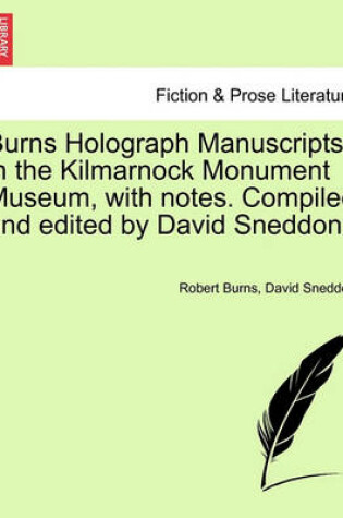 Cover of Burns Holograph Manuscripts in the Kilmarnock Monument Museum, with Notes. Compiled and Edited by David Sneddon.