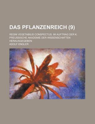 Book cover for Das Pflanzenreich; Regni Vegetabilis Conspectus. Im Auftrag Der K. Preussische Akademie Der Wissenschaften Herausgegeben (9 )