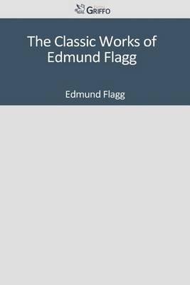 Book cover for The Classic Works of Edmund Flagg