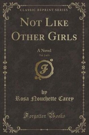 Cover of Not Like Other Girls, Vol. 2 of 3