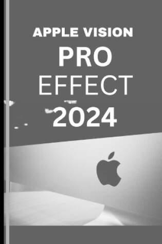 Cover of APPLE VISION PRO EFFECT 2024 (User Guide)