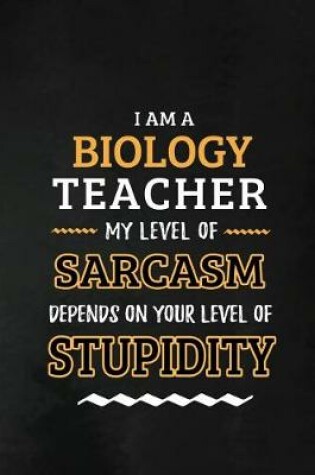 Cover of Biology Teacher - My Level of Sarcasm Depends on Your Level