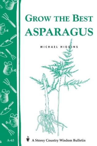 Cover of Grow the Best Asparagus: Storey's Country Wisdom Bulletin  A.63