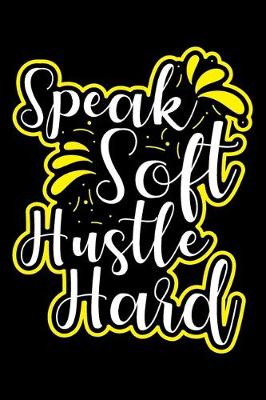 Book cover for Speak Soft Hustle Hard