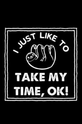 Cover of I Just Like To Take My Time, Ok!