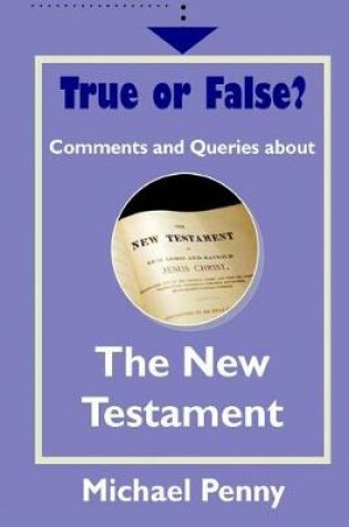 Cover of True or False? Comments and Queries about the New Testament