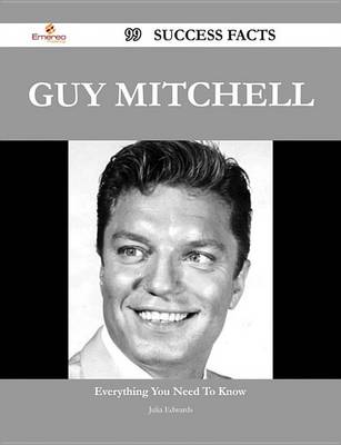 Book cover for Guy Mitchell 99 Success Facts - Everything You Need to Know about Guy Mitchell