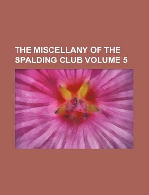 Book cover for The Miscellany of the Spalding Club Volume 5