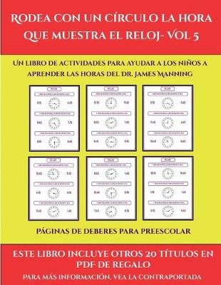 Cover of Páginas de deberes para preescolar (Rodea con un círculo la hora que muestra el reloj- Vol 5)