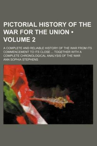 Cover of Pictorial History of the War for the Union (Volume 2); A Complete and Reliable History of the War from Its Commencement to Its Close Together with a Complete Chronological Analysis of the War