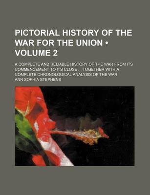 Book cover for Pictorial History of the War for the Union (Volume 2); A Complete and Reliable History of the War from Its Commencement to Its Close Together with a Complete Chronological Analysis of the War