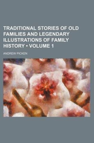 Cover of Traditional Stories of Old Families and Legendary Illustrations of Family History (Volume 1)