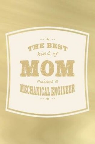 Cover of The Best Kind Of Mom Raises A Mechanical Engineer