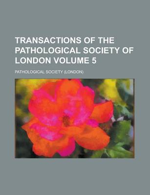 Book cover for Transactions of the Pathological Society of London Volume 5