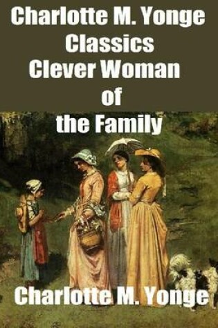 Cover of Charlotte M. Yonge Classics: Clever Woman of the Family