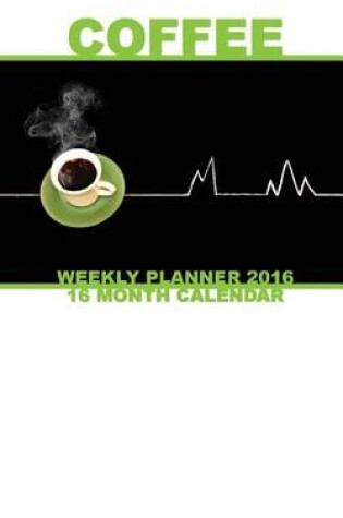 Cover of Coffee Tables Weekly Planner 2016