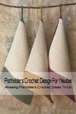 Book cover for Potholders Crochet Design For Newbie