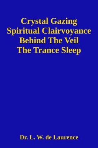 Cover of Crystal Gazing and Spiritual Clairvoyance