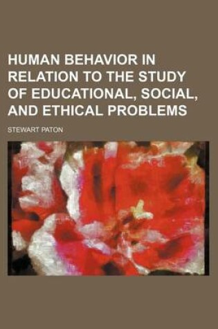 Cover of Human Behavior in Relation to the Study of Educational, Social, and Ethical Problems