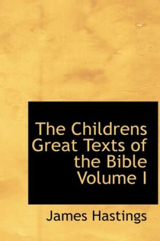 Cover of The Childrens Great Texts of the Bible Volume I