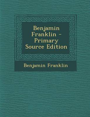 Book cover for Benjamin Franklin - Primary Source Edition