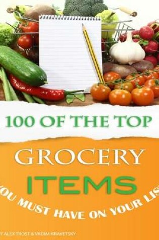 Cover of 100 of the Top Grocery Items You Must Have On Your List