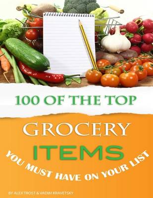 Book cover for 100 of the Top Grocery Items You Must Have On Your List