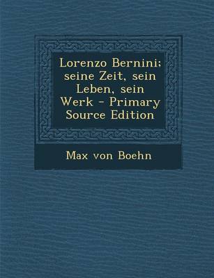 Book cover for Lorenzo Bernini; Seine Zeit, Sein Leben, Sein Werk - Primary Source Edition